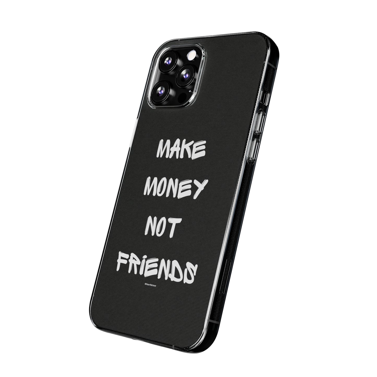 Make Money not Friends - Soft Cases