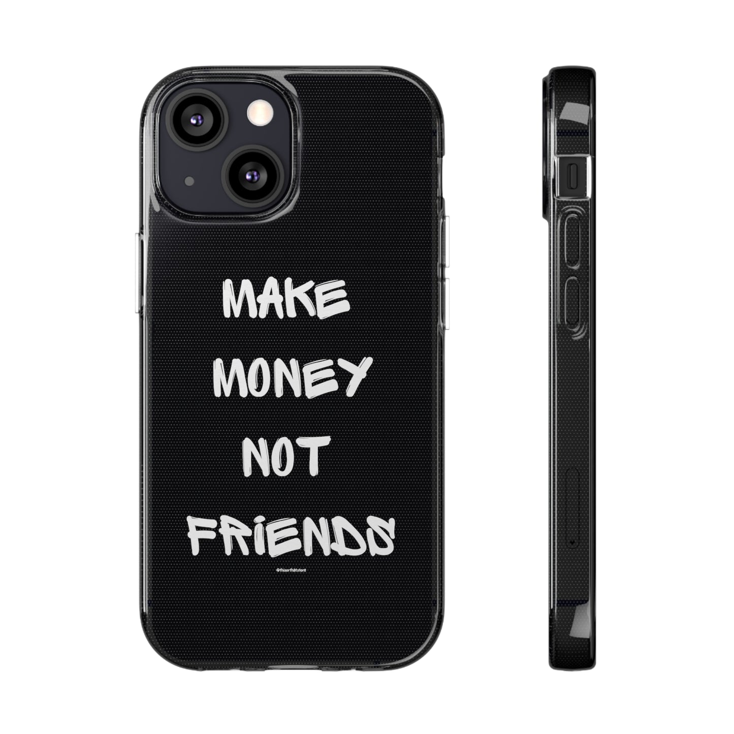 Make Money not Friends - Soft Cases