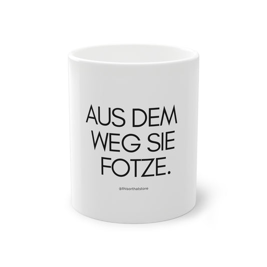 Aus dem Weg Sie Fotze.