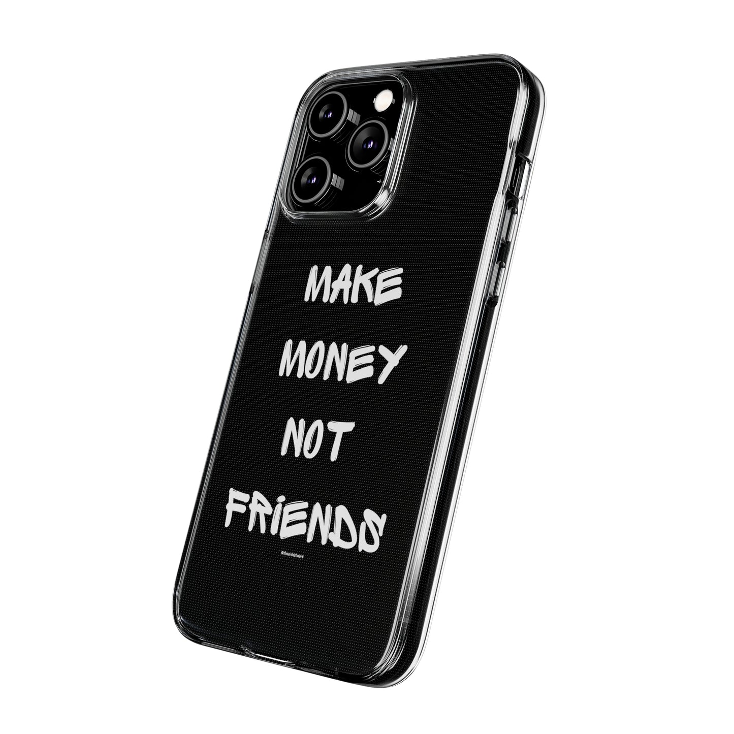 Make Money not Friends - Soft Cases