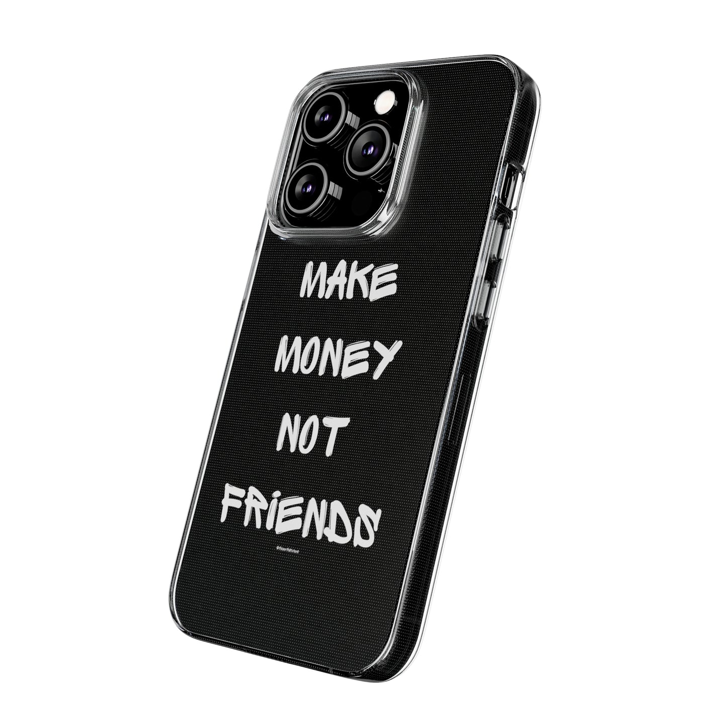 Make Money not Friends - Soft Cases