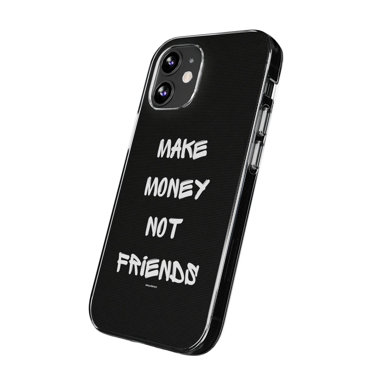 Make Money not Friends - Soft Cases