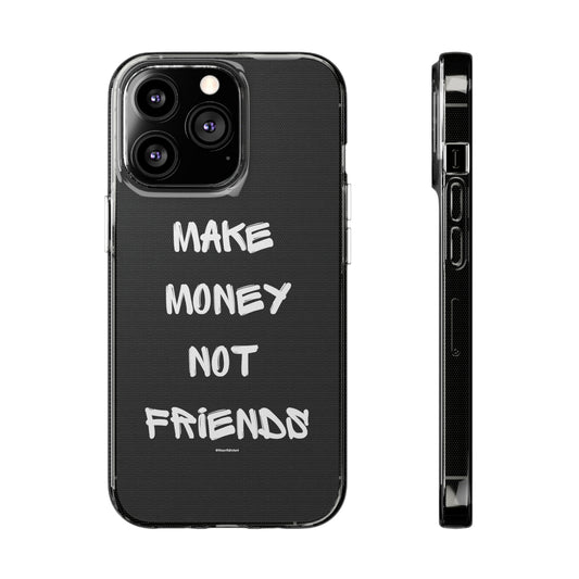 Make Money not Friends - Soft Cases