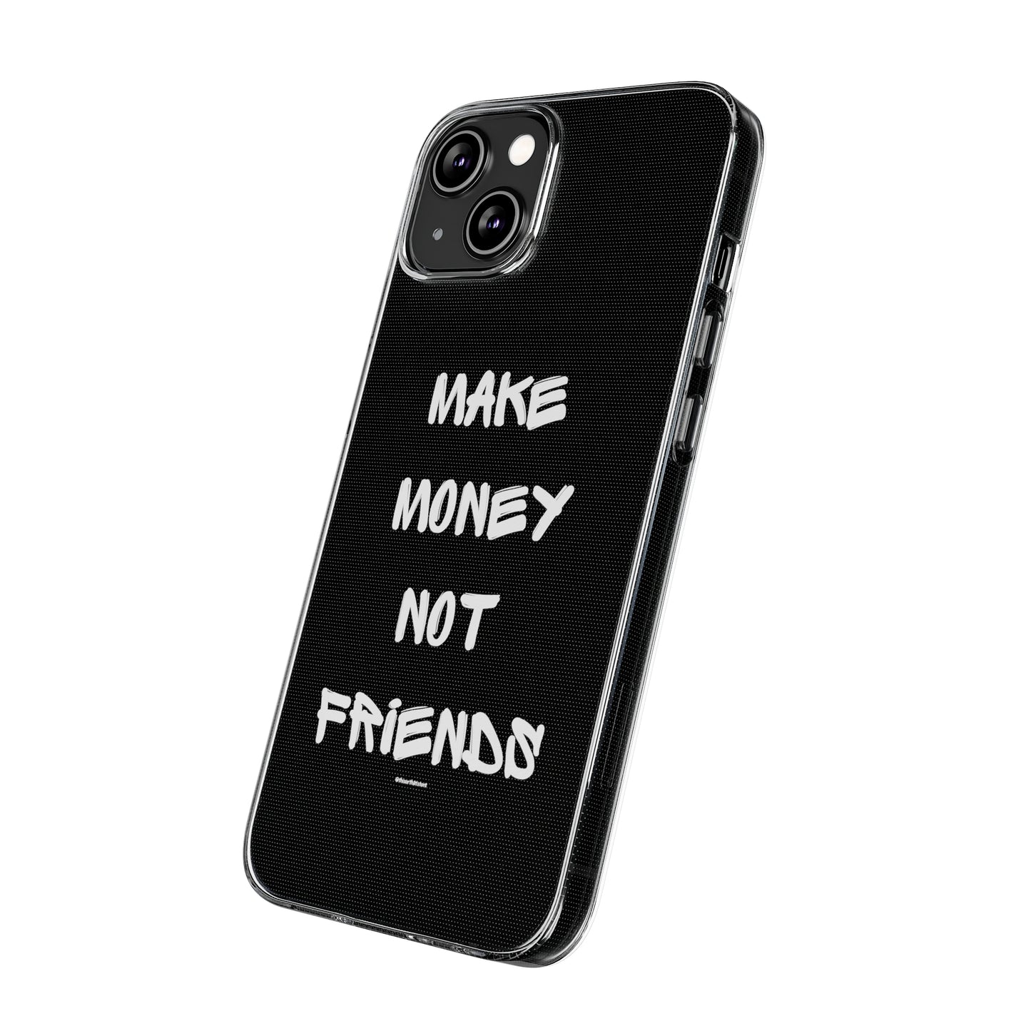 Make Money not Friends - Soft Cases